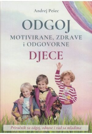 ODGOJ MOTIVIRANE, ZDRAVE I ODGOVORNE DJECE